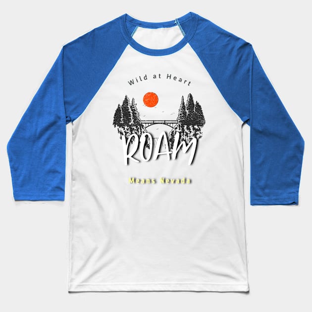 ROAM means Nevada (wild at heart) Baseball T-Shirt by PersianFMts